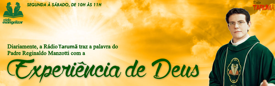 PROGRAMA EXPERIÊNCIA DE DEUS COM PE. REGINALDO MANZOTTI
